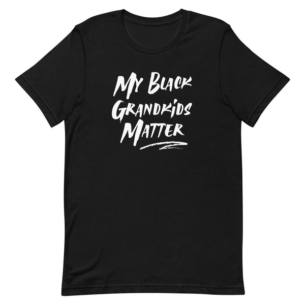 My Black Grandkids Matter (white) Unisex T-Shirt